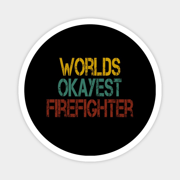 worlds okayest Firefighter /Firefighter Gift /Fire Fighter / Firefighting Fireman Apparel Gift Wife Girlfriend - Funny Firefighter Gift vintage style idea design Magnet by First look